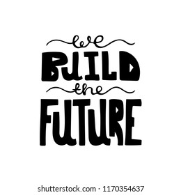 Black-and-white hand-drawn modern lettering - We build the future.