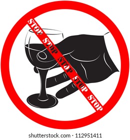 A black-and-white silhouette  of the man's hand holds a wine-glass with alcoholic drink and prohibition sign. The concept - alcoholism, danger. Vector. eps 8