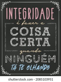 Blackboard poster in Brazilian Portuguese. Translation - Integrity is doing the right thing when no one is looking at you