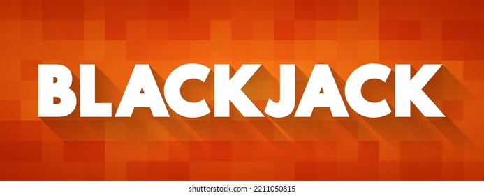 Blackjack Is The Most Widely Played In The World Casino Banking Game, Text Concept For Presentations And Reports