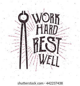 Blacksmith tool and motivational phrase: Work hard rest well. Vector. Typography design.