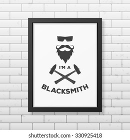 I am a blacksmith  - typographical Background in realistic square black frame on the brick wall background. Vector EPS10 illustration. 