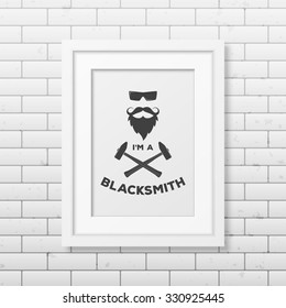 I am a blacksmith  - typographical Background in realistic square white frame on the brick wall background. Vector EPS10 illustration. 