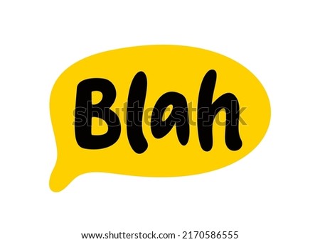 Blah speech bubble. Blah text. Hand drawn quote. Bla icon lettering. Doodle phrase. Vector illustration for print on shirt, card, poster etc. Black, yellow and white.