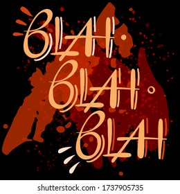 Blah blah blah text lettering with bubbles. Dark theme with maroon and orange blots. Bla bla slang conversational phrase. Hand written and hand drawn vector illustration.