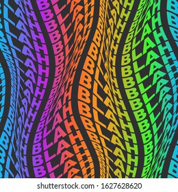BLAH Warped rainbow words wavy type bold distorted 60s or 70s spectrum graphical motif. Bright uppercase type font in motion trendy seamless repeat vector eps 10 pattern swatch.