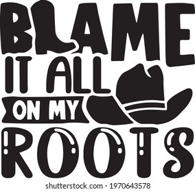 blame it all on my roots logo inspirational positive quotes, motivational, typography, lettering design