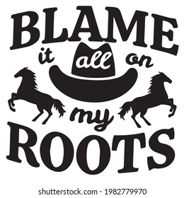 blame it all on my roots background inspirational positive quotes, motivational, typography, lettering design