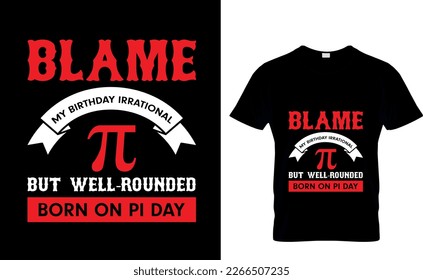 Blame my birthday irrational π but well-rounded born on pi day t-shirt design