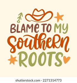 Blame to my southern roots. Farmhouse vector quote. Wild West sarcastic hand written lettering. Western vector Illustration for t shirts, tote bags, posters prints.