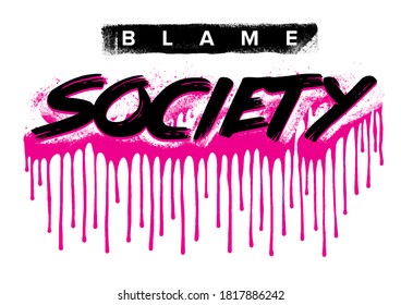 Blame Society Slogan Print Design With Grunge Spray Drips Effect