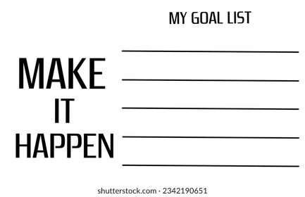 Blank document form for setting goals list on white background. Text "Make It Happen" and "My Goal List" as a basis for determination to achieve dreams. Vector design.