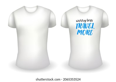 Blank white male t shirt realistic template and white t shirt with label. Worry less travel more badge. Vector