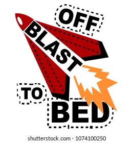 Blast off to bed slogan and hand drawing space illustration vector.