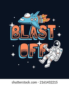 Blast Off Slogan Graphic With A Spaceship And An Astronaut Vector Illustrations. For T-shirt Prints And Other Uses.