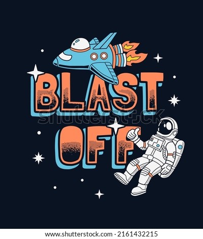 Blast Off slogan graphic with a spaceship and an astronaut vector illustrations. For t-shirt prints and other uses.