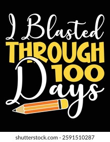 I Blasted Through 100 Days Happy 100 days of school shirt print template, Typography design for back to school, 2nd grade, preschool, kindergarten, pre k