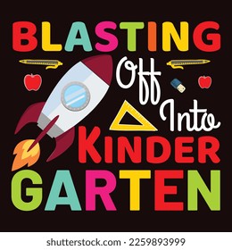 Blasting Off Into Kinder Garten, Happy back to school day shirt print template, typography design for kindergarten pre k preschool, last and first day of school, 100 days of school shirt