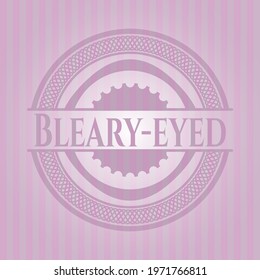 Bleary-eyed badge with pink background. Detailed design. 