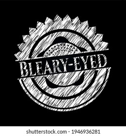 Bleary-eyed written on a chalkboard. Vector Illustration. Detailed. 