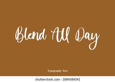 Blend All Day Beautiful Cursive Typography Text on Brown Background
