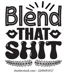 Blend That Shit t-shirt design vector file