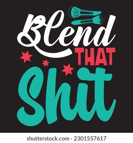 Blend That Shit T-shirt Design Vector File