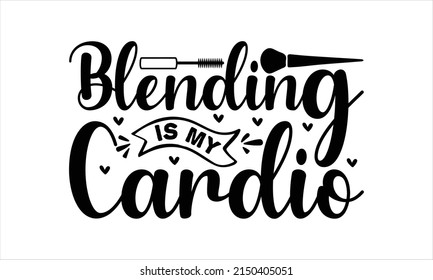  Blending Is My Cardio  -   Lettering design for greeting banners, Mouse Pads, Prints, Cards and Posters, Mugs, Notebooks, Floor Pillows and T-shirt prints design