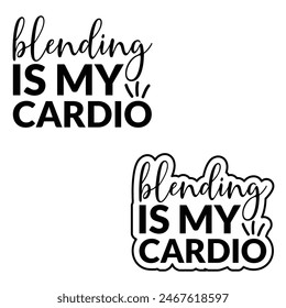 BLENDING IS MY CARDIO. NEW DESIGN  .