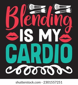 Blending is My Cardio T-shirt Design Vector File