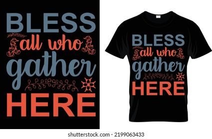 Bless all who gather here t-shirt design...