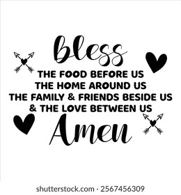 bless the food before us the home around us the family and friends beside us  the love between us amen