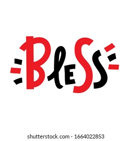 Bless - inspire motivational quote. Hand drawn beautiful lettering. Print for inspirational poster, t-shirt, bag, cups, card, flyer, sticker, badge. Cute funny vector. 