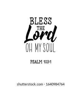 Bless the Lord oh my soul. Lettering. Inspirational and funny quotes. Can be used for prints bags, t-shirts, posters, cards.