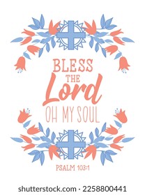 Bless the Lord oh my soul. Lettering. Inspirational and and bible quotes. Can be used for prints bags, t-shirts, posters, cards.