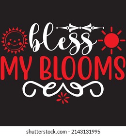 Bless My Blooms, Summer Svg Design, Vector File.