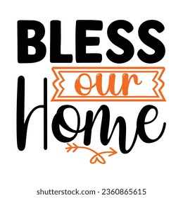 BLESS OUR HOME,  New Fall SVG Design Vector file