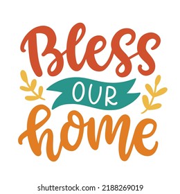 Bless our home phrase, isolated on white. Thanksgiving Day lettering for greeting cards, invitations, posters, tags, party flyers, dinner menu. Hand drawn vector typographic design, modern calligraphy