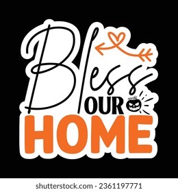 BLESS OUR HOME, Sticker SVG Design Vector file. svg