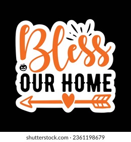 BLESS OUR HOME, Sticker SVG Design Vector file. svg