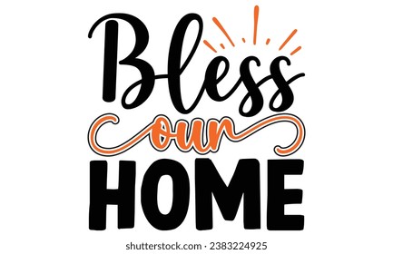 bless our home, thanksgiving t-shirt design vector file. svg