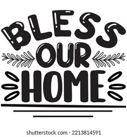 Bless Our Home T-shirt Design Vector File.