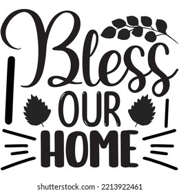 Bless Our Home T-shirt Design Vector File.