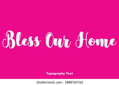 Bless Our Home Typeface Typography Text Phrase On Pink Background