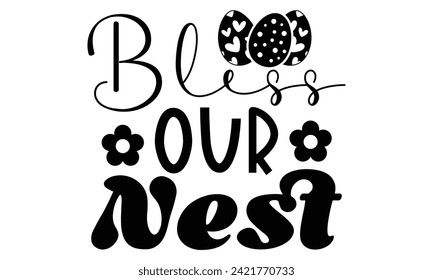 Bless Our Nest, first time hunter, Easter Awesome Typography Design, Vector File.