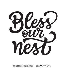 Bless our nest. Hand lettering quote  isolated on white background. Vector typography for home decorations, posters, cards, cushions, welcome signs