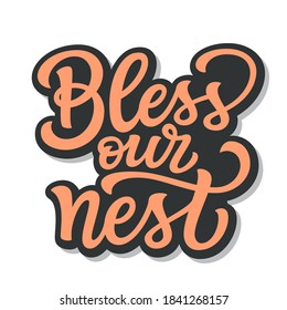 Bless our nest. Hand lettering quote  isolated on white background. Vector typography for home decorations, posters, cards, cushions, welcome signs