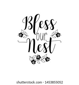 Bless our nest. Lettering. Vector illustration. Perfect design for greeting cards, posters, T-shirts, banners print invitations.