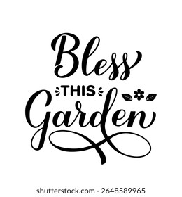 Bless this garden calligraphy lettering. Gardening quote typography poster. Vector template for banner, sign, shirt design, flyer, etc