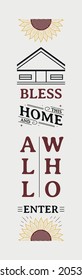 Bless This Home And All Who Enter lettering vertical sign, sunflower quote for porch sign and poster